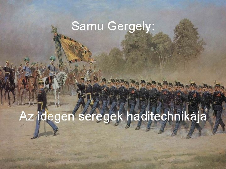 Samu Gergely: Az idegen seregek haditechnikája 