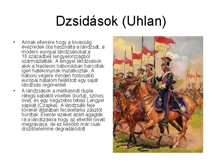 Dzsidások (Uhlan) • • Annak ellenére hogy a lovasság évezredek óta használta a lándzsát,