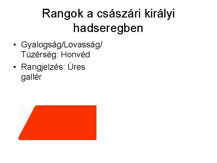 Rangok a császári királyi hadseregben • Gyalogság/Lovasság/ Tüzérség: Honvéd • Rangjelzés: Üres gallér 