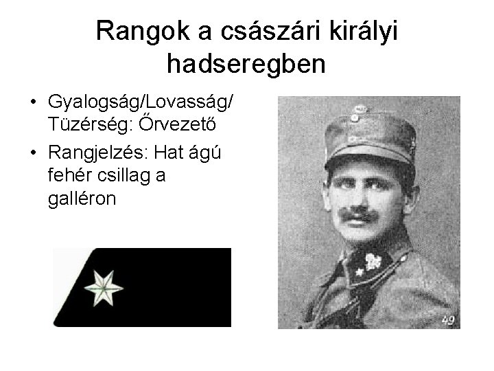 Rangok a császári királyi hadseregben • Gyalogság/Lovasság/ Tüzérség: Őrvezető • Rangjelzés: Hat ágú fehér