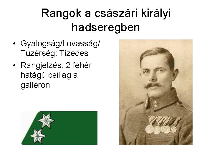 Rangok a császári királyi hadseregben • Gyalogság/Lovasság/ Tüzérség: Tizedes • Rangjelzés: 2 fehér hatágú