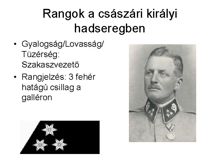 Rangok a császári királyi hadseregben • Gyalogság/Lovasság/ Tüzérség: Szakaszvezető • Rangjelzés: 3 fehér hatágú