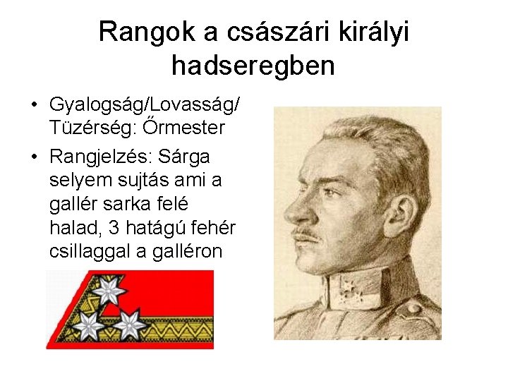 Rangok a császári királyi hadseregben • Gyalogság/Lovasság/ Tüzérség: Őrmester • Rangjelzés: Sárga selyem sujtás