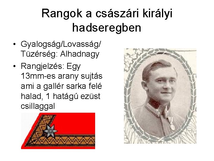 Rangok a császári királyi hadseregben • Gyalogság/Lovasság/ Tüzérség: Alhadnagy • Rangjelzés: Egy 13 mm-es