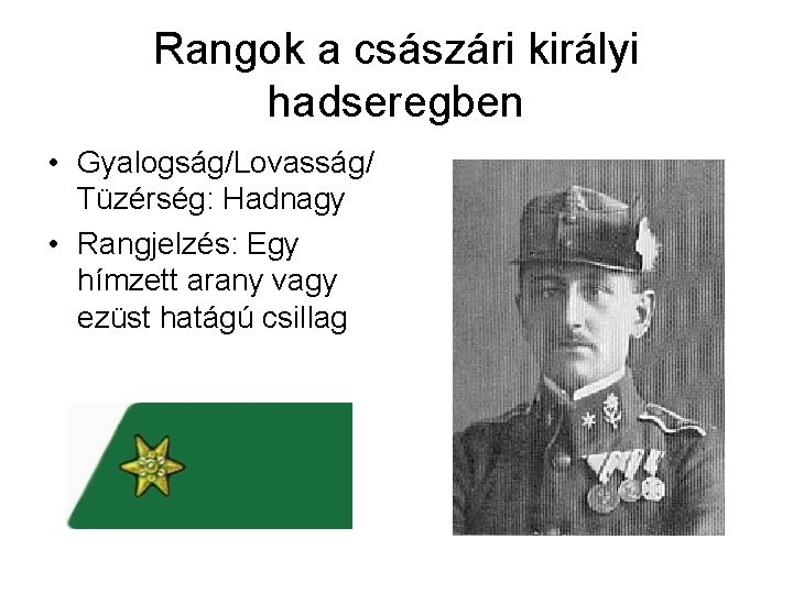 Rangok a császári királyi hadseregben • Gyalogság/Lovasság/ Tüzérség: Hadnagy • Rangjelzés: Egy hímzett arany