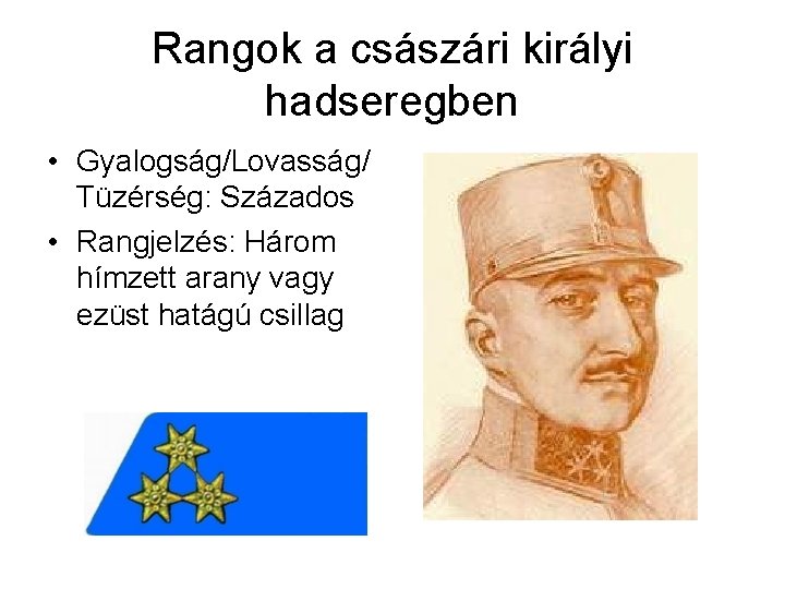 Rangok a császári királyi hadseregben • Gyalogság/Lovasság/ Tüzérség: Százados • Rangjelzés: Három hímzett arany