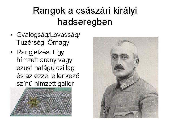 Rangok a császári királyi hadseregben • Gyalogság/Lovasság/ Tüzérség: Őrnagy • Rangjelzés: Egy hímzett arany