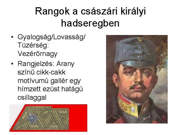 Rangok a császári királyi hadseregben • Gyalogság/Lovasság/ Tüzérség: Vezérőrnagy • Rangjelzés: Arany színű cikk-cakk