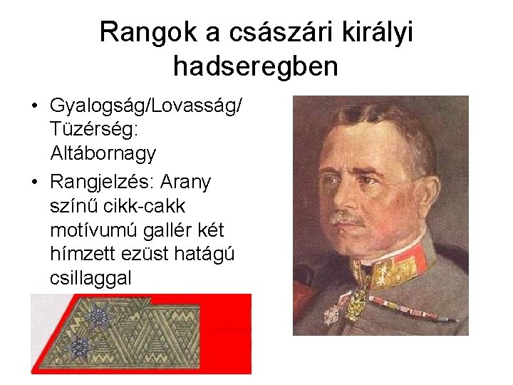 Rangok a császári királyi hadseregben • Gyalogság/Lovasság/ Tüzérség: Altábornagy • Rangjelzés: Arany színű cikk-cakk