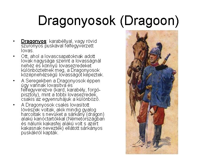 Dragonyosok (Dragoon) • • Dragonyos: karabéllyal, vagy rövid szuronyos puskával felfegyverzett lovas. Ott, ahol