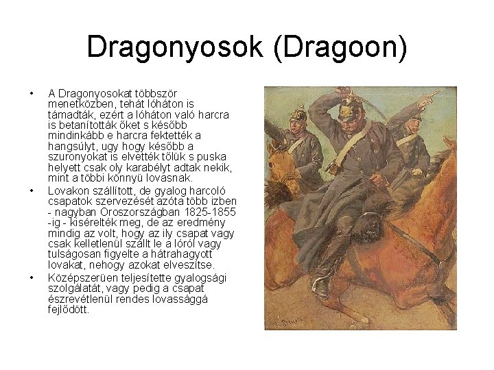 Dragonyosok (Dragoon) • • • A Dragonyosokat többször menetközben, tehát lóháton is támadták, ezért
