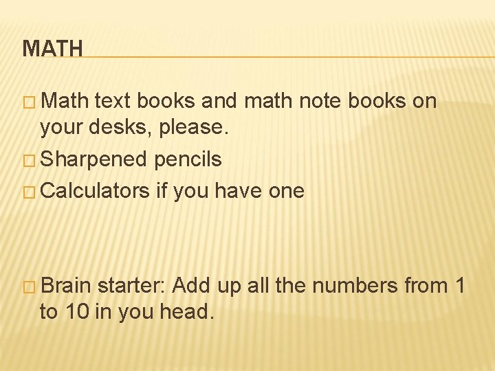 MATH � Math text books and math note books on your desks, please. �