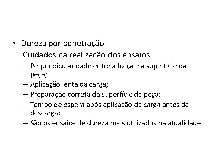  • Dureza por penetração Cuidados na realização dos ensaios – Perpendicularidade entre a