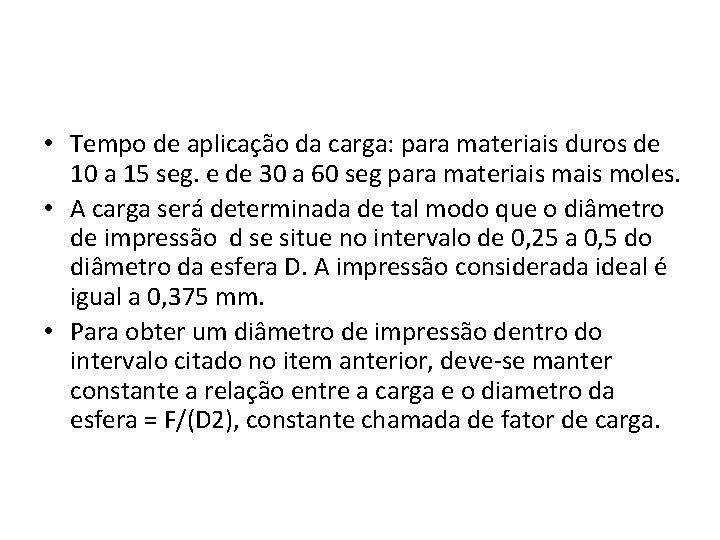  • Tempo de aplicação da carga: para materiais duros de 10 a 15