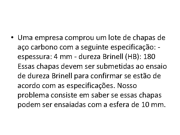  • Uma empresa comprou um lote de chapas de aço carbono com a