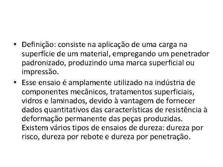  • Definição: consiste na aplicação de uma carga na superfície de um material,