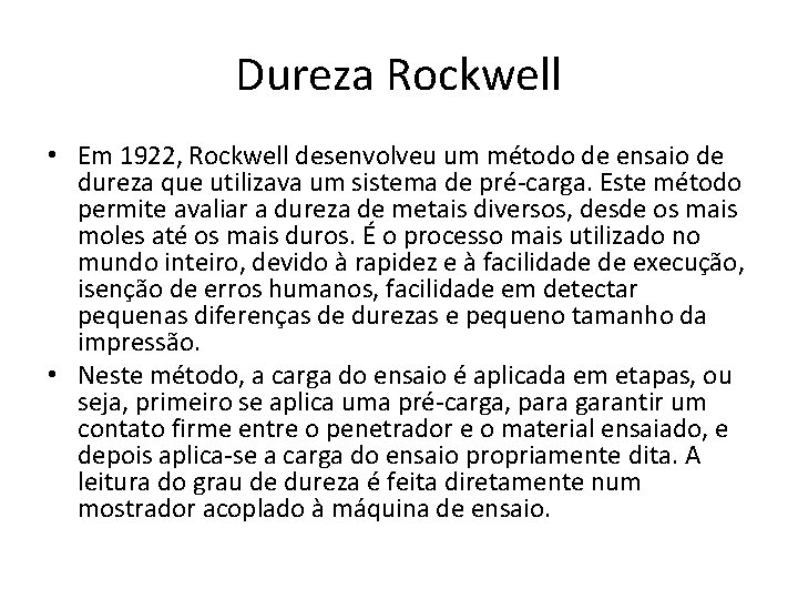 Dureza Rockwell • Em 1922, Rockwell desenvolveu um método de ensaio de dureza que