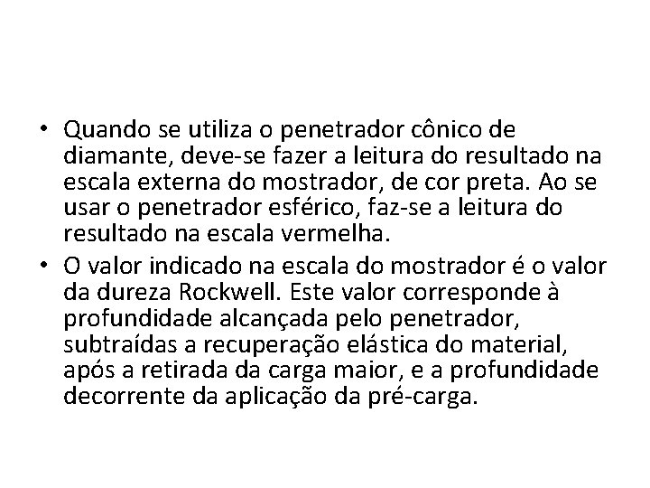  • Quando se utiliza o penetrador cônico de diamante, deve-se fazer a leitura