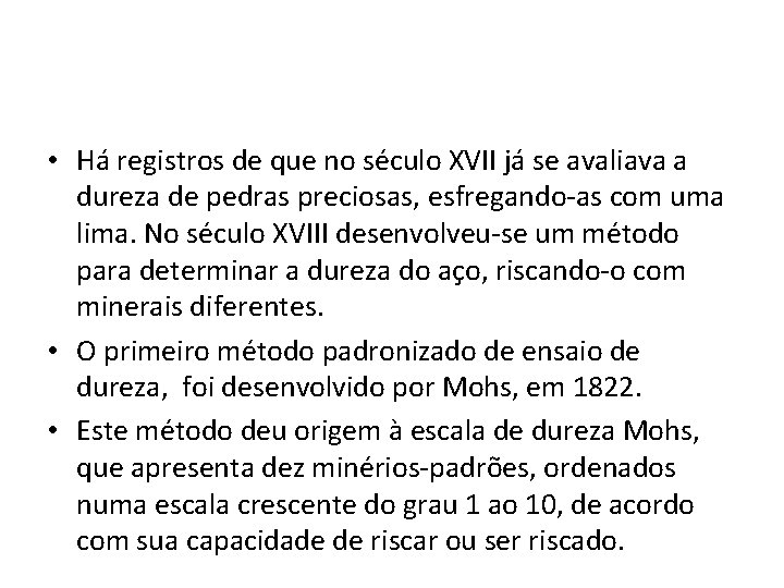  • Há registros de que no século XVII já se avaliava a dureza