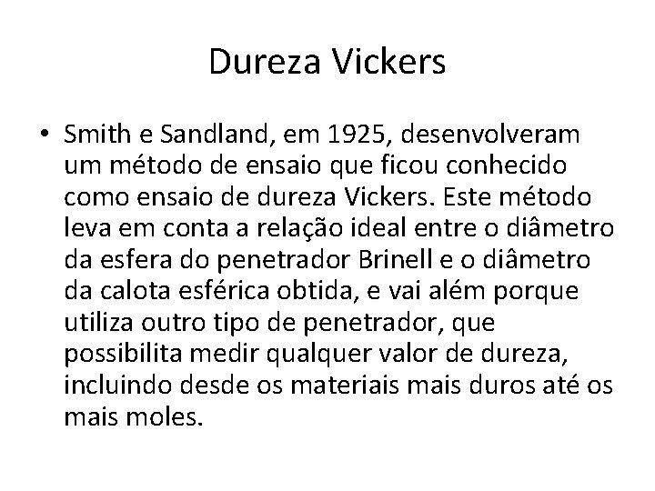 Dureza Vickers • Smith e Sandland, em 1925, desenvolveram um método de ensaio que