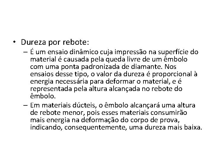  • Dureza por rebote: – É um ensaio dinâmico cuja impressão na superfície