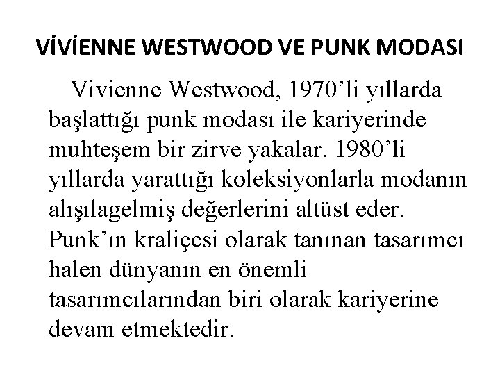 VİVİENNE WESTWOOD VE PUNK MODASI Vivienne Westwood, 1970’li yıllarda başlattığı punk modası ile kariyerinde