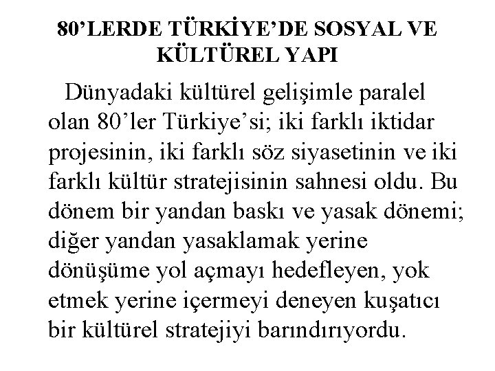 80’LERDE TÜRKİYE’DE SOSYAL VE KÜLTÜREL YAPI Dünyadaki kültürel gelişimle paralel olan 80’ler Türkiye’si; iki