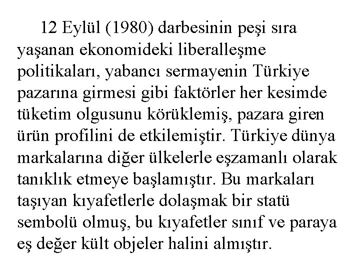 12 Eylül (1980) darbesinin peşi sıra yaşanan ekonomideki liberalleşme politikaları, yabancı sermayenin Türkiye pazarına