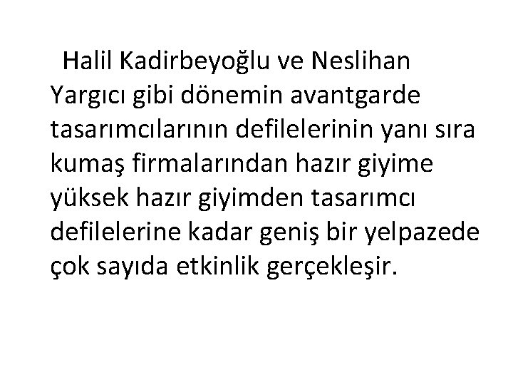  Halil Kadirbeyoğlu ve Neslihan Yargıcı gibi dönemin avantgarde tasarımcılarının defilelerinin yanı sıra kumaş