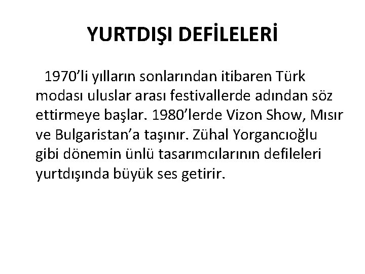 YURTDIŞI DEFİLELERİ 1970’li yılların sonlarından itibaren Türk modası uluslar arası festivallerde adından söz ettirmeye