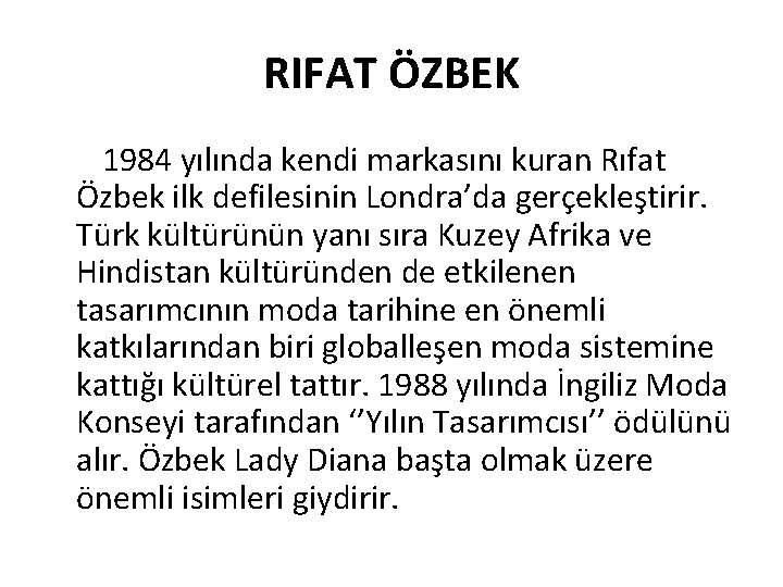 RIFAT ÖZBEK 1984 yılında kendi markasını kuran Rıfat Özbek ilk defilesinin Londra’da gerçekleştirir. Türk