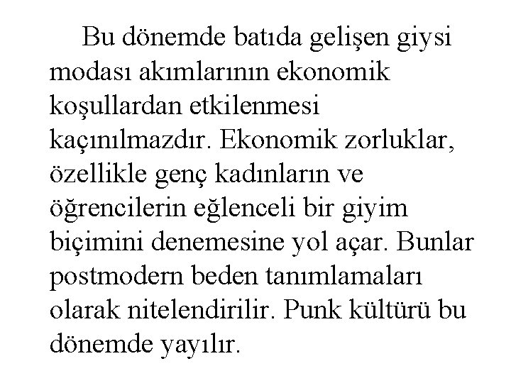  Bu dönemde batıda gelişen giysi modası akımlarının ekonomik koşullardan etkilenmesi kaçınılmazdır. Ekonomik zorluklar,