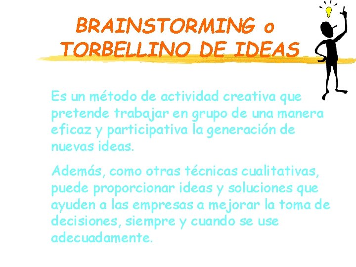 BRAINSTORMING o TORBELLINO DE IDEAS Es un método de actividad creativa que pretende trabajar