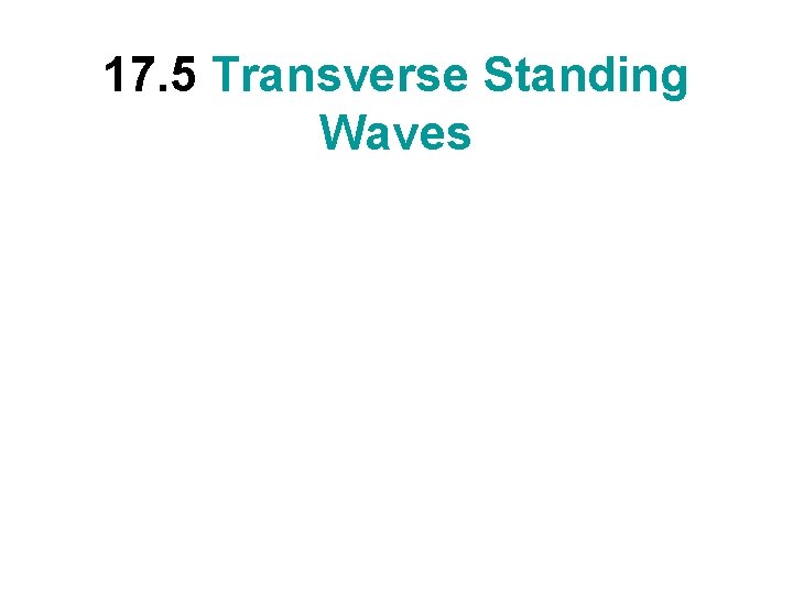17. 5 Transverse Standing Waves 