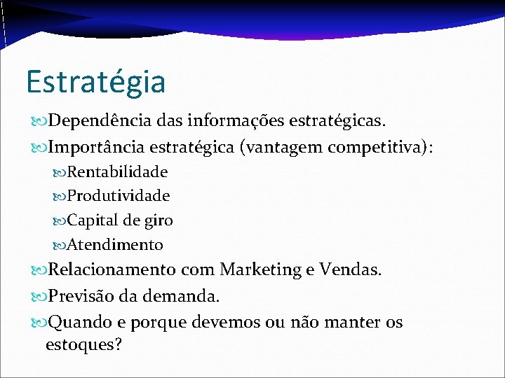 Estratégia Dependência das informações estratégicas. Importância estratégica (vantagem competitiva): Rentabilidade Produtividade Capital de giro