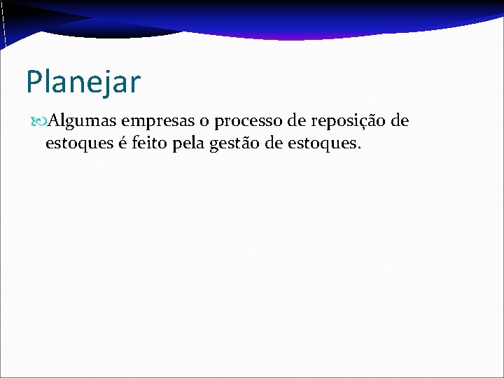 Planejar Algumas empresas o processo de reposição de estoques é feito pela gestão de