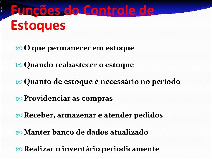 Funções do Controle de Estoques O que permanecer em estoque Quando reabastecer o estoque