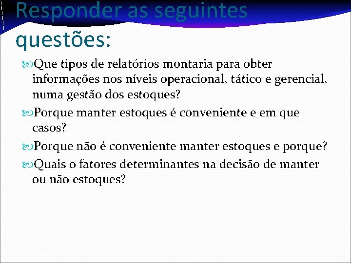 Responder as seguintes questões: Que tipos de relatórios montaria para obter informações nos níveis