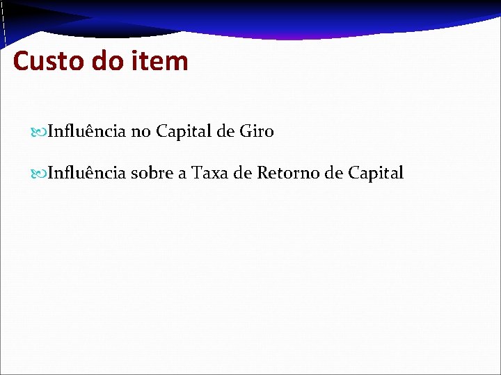 Custo do item Influência no Capital de Giro Influência sobre a Taxa de Retorno