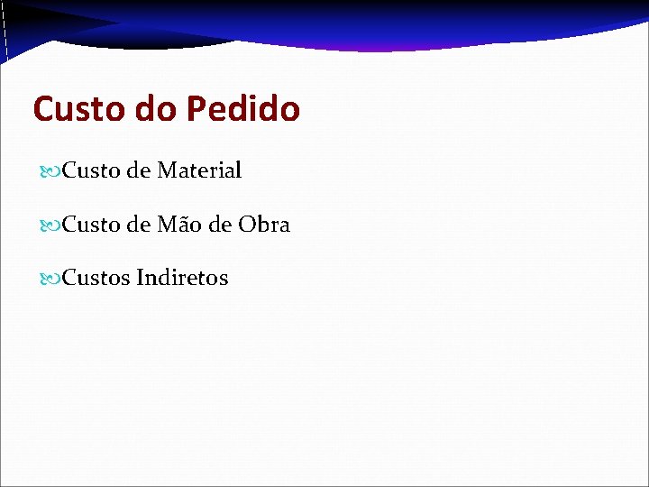 Custo do Pedido Custo de Material Custo de Mão de Obra Custos Indiretos 