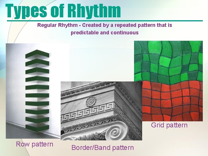 Types of Rhythm Regular Rhythm - Created by a repeated pattern that is predictable