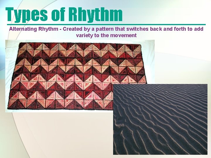 Types of Rhythm Alternating Rhythm - Created by a pattern that switches back and