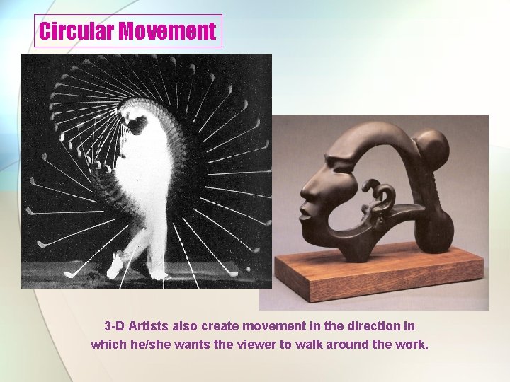 Circular Movement 3 -D Artists also create movement in the direction in which he/she