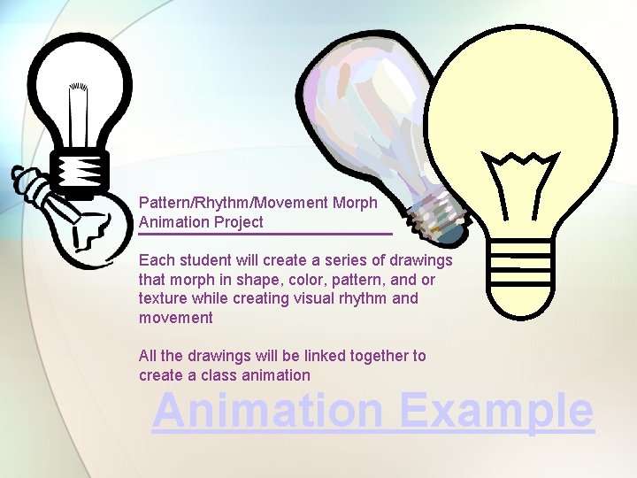 Pattern/Rhythm/Movement Morph Animation Project Each student will create a series of drawings that morph