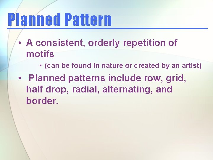 Planned Pattern • A consistent, orderly repetition of motifs • (can be found in