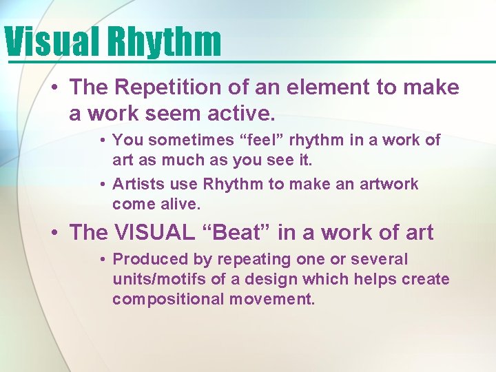 Visual Rhythm • The Repetition of an element to make a work seem active.