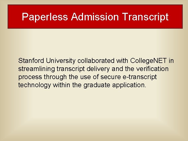 Paperless Admission Transcript Stanford University collaborated with College. NET in streamlining transcript delivery and Paperless Admission Transcript Stanford University collaborated with College. NET in streamlining transcript delivery and