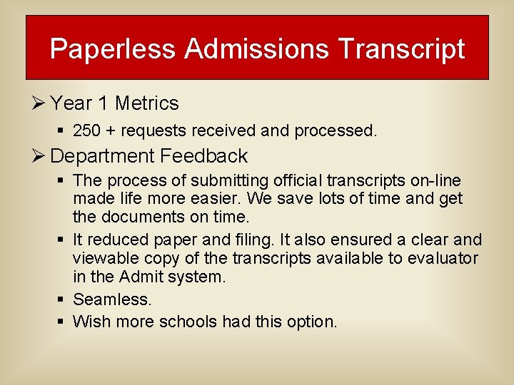 Paperless Admissions Transcript Ø Year 1 Metrics § 250 + requests received and processed. Paperless Admissions Transcript Ø Year 1 Metrics § 250 + requests received and processed.