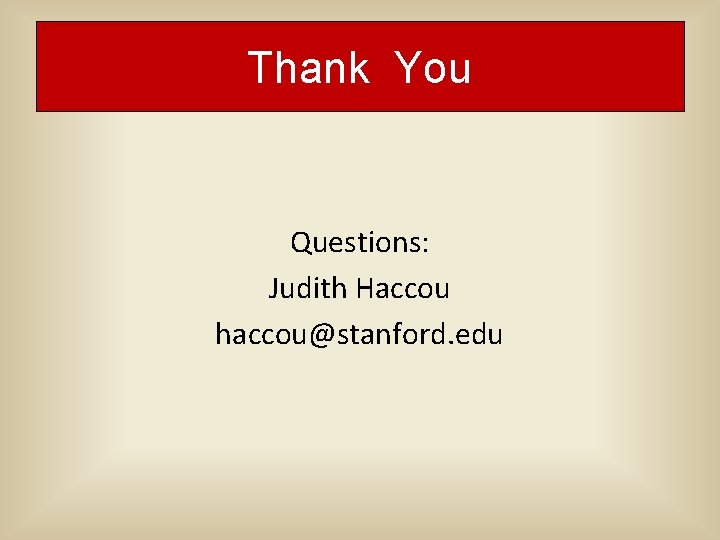 Thank You Questions: Judith Haccou haccou@stanford. edu Thank You Questions: Judith Haccou haccou@stanford. edu