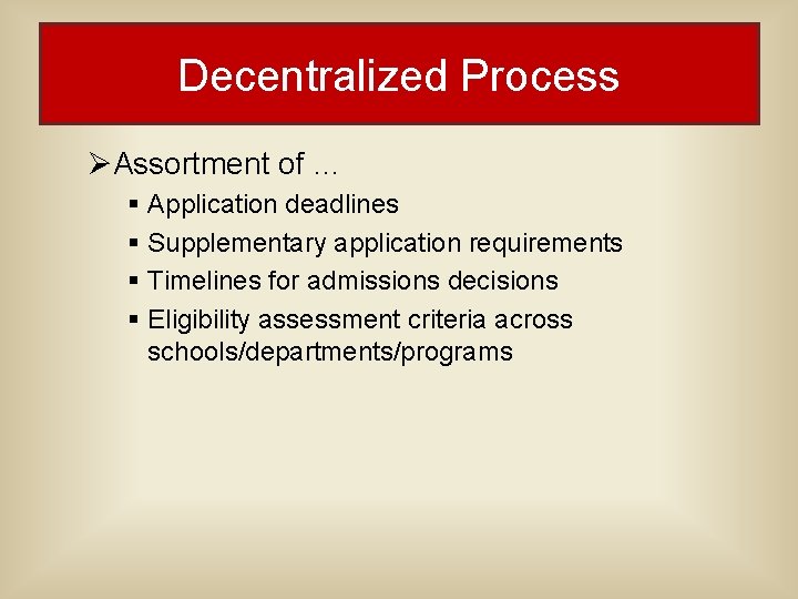 Decentralized Process ØAssortment of … § Application deadlines § Supplementary application requirements § Timelines Decentralized Process ØAssortment of … § Application deadlines § Supplementary application requirements § Timelines
